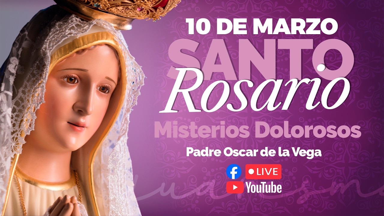 Santo Rosario de Hoy Martes 10 de Marzo PadreOscarDeLaVega