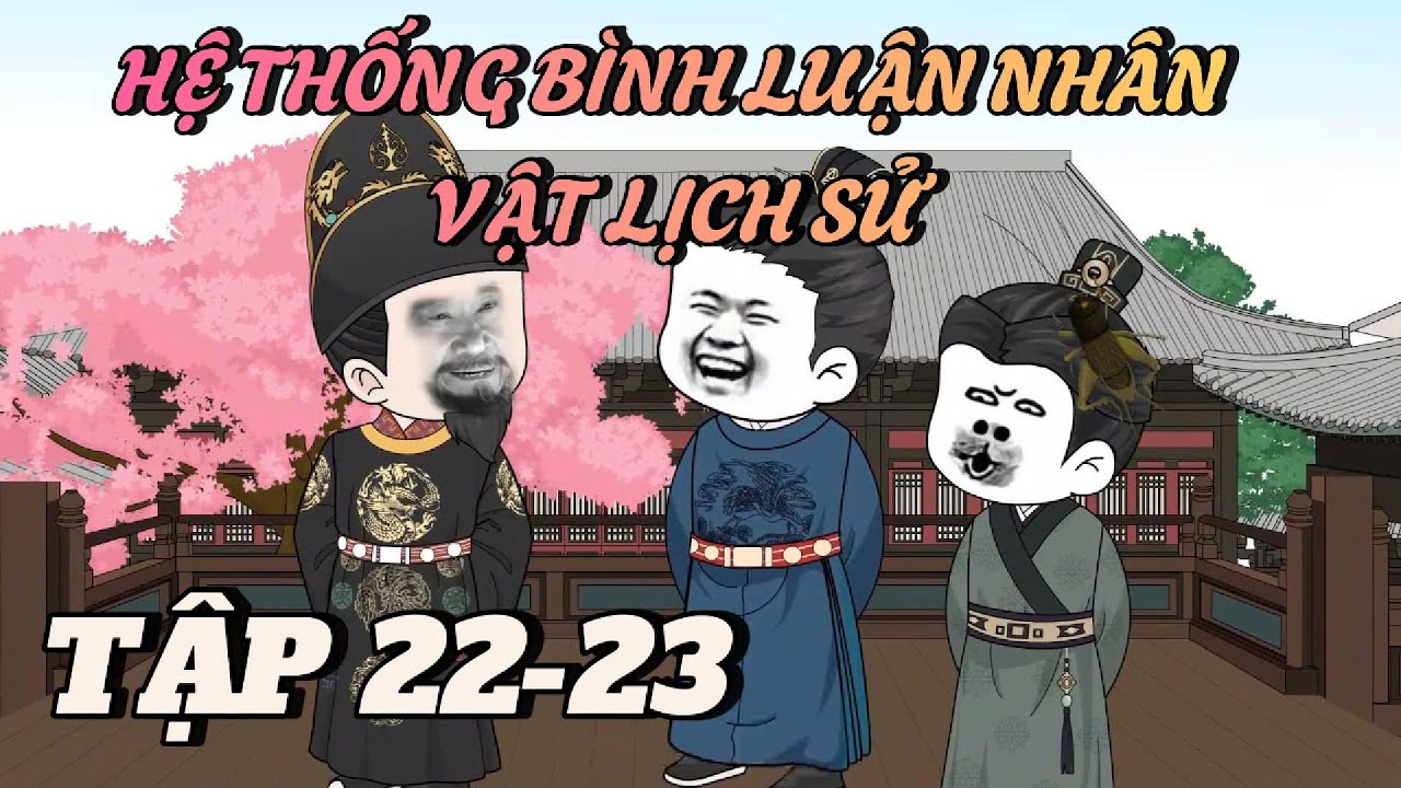 TẬP 22-23 | HỆ THỐNG BÌNH LUẬN NHÂN VẬT LỊCH SỬ | HÀ NHÂN XUYÊN KHÔNG | Anh Hà review