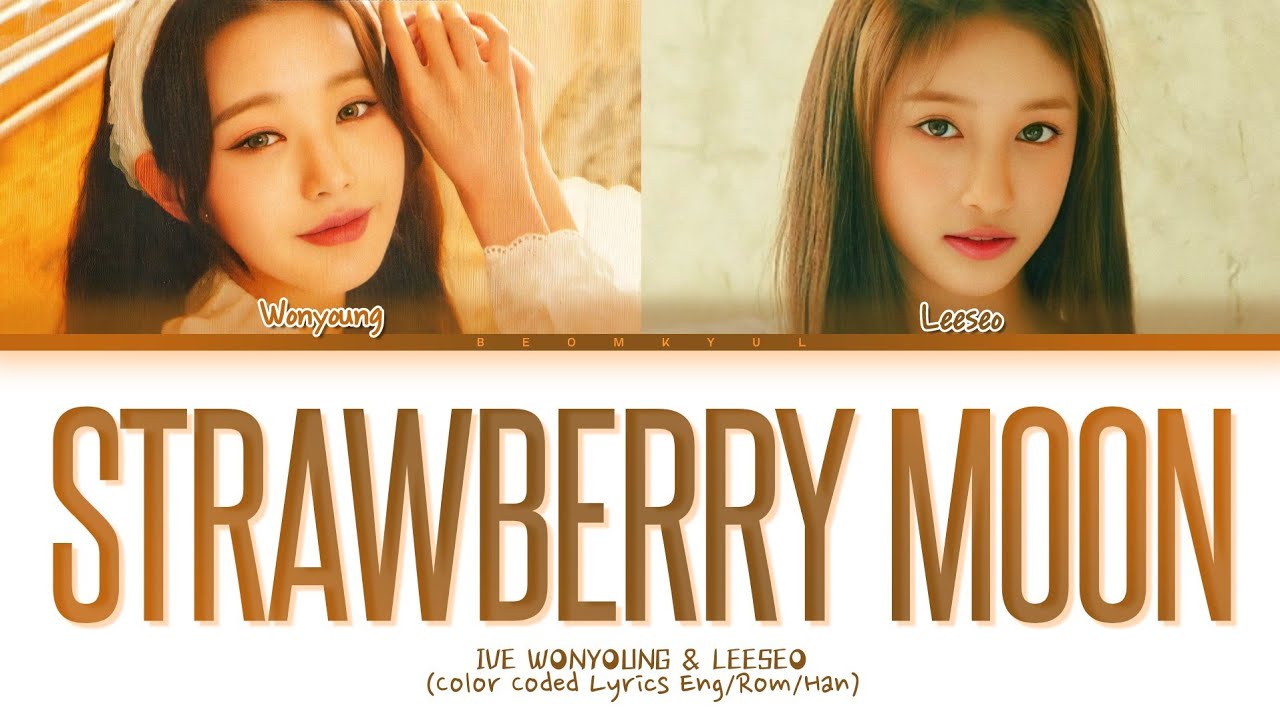 IVE WONYOUNG, LEESEO Strawberry Moon Lyrics (Color Coded Lyrics)