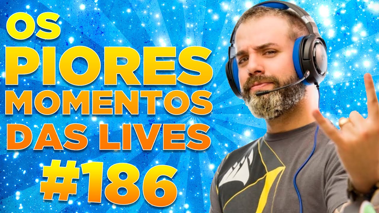 #186 - OS PIORES MOMENTOS DAS LIVES!