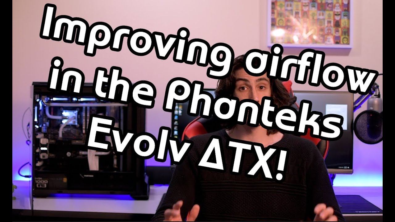 Improving the airflow and temperatures on the Phanteks Evolv ATX!