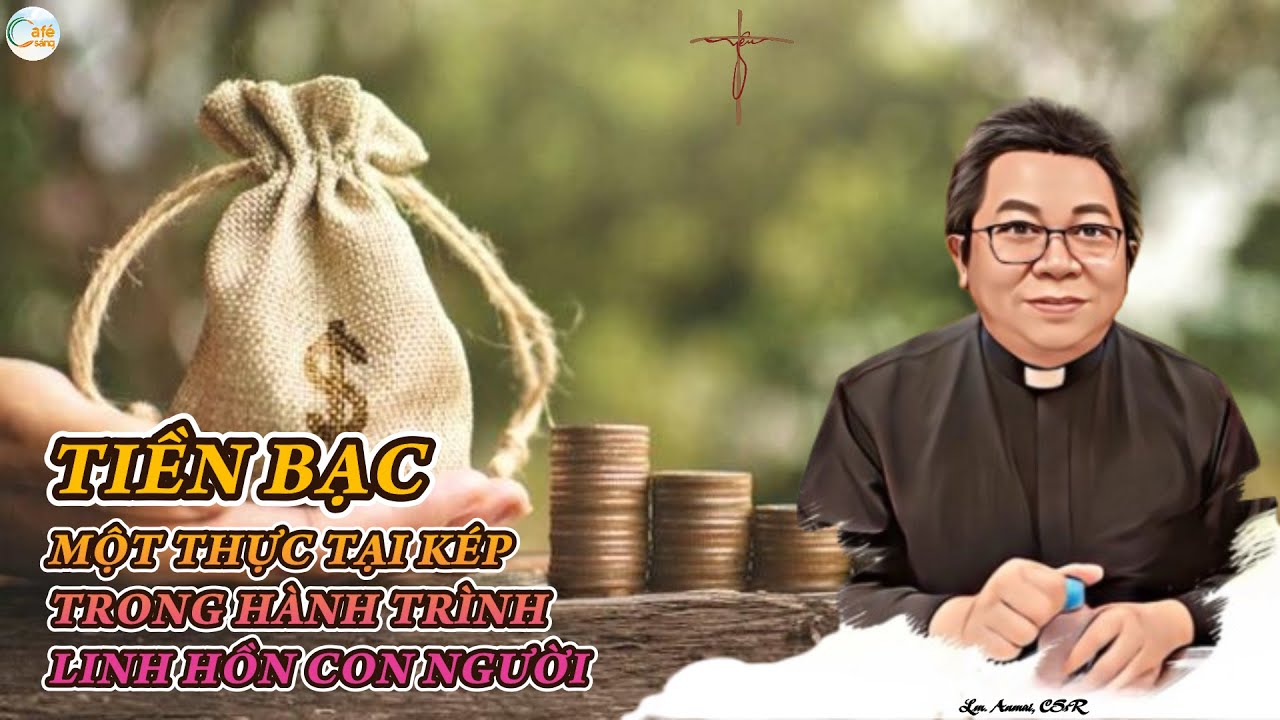 TIỀN BẠC – MỘT THỰC TẠI KÉP TRONG HÀNH TRÌNH LINH HỒN CON NGƯỜI | Lm. Anmai, CSsR