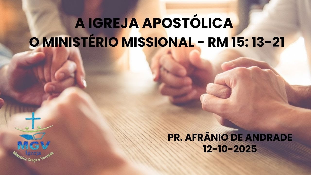 A IGREJA APOSTÓLICA – O MINISTÉRIO MISSIONAL (RM. 15: 13-21) - Encontro Ágape
