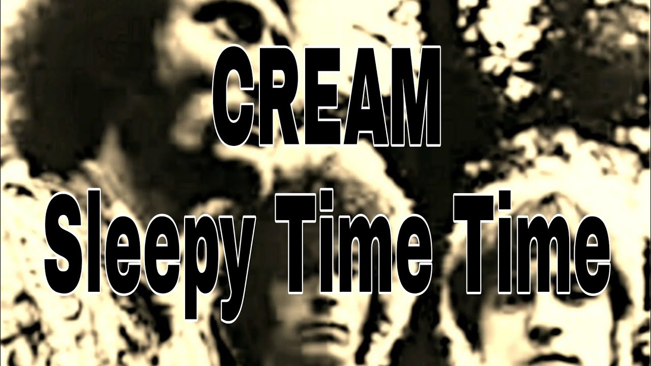 CREAM - Sleepy Time Time (Lyric Video)