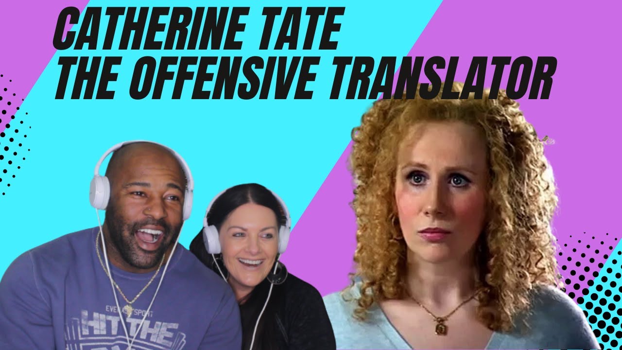 CATHERINE TATE- THE OFFENSIVE TRANSLATOR- COUPLES REACTION