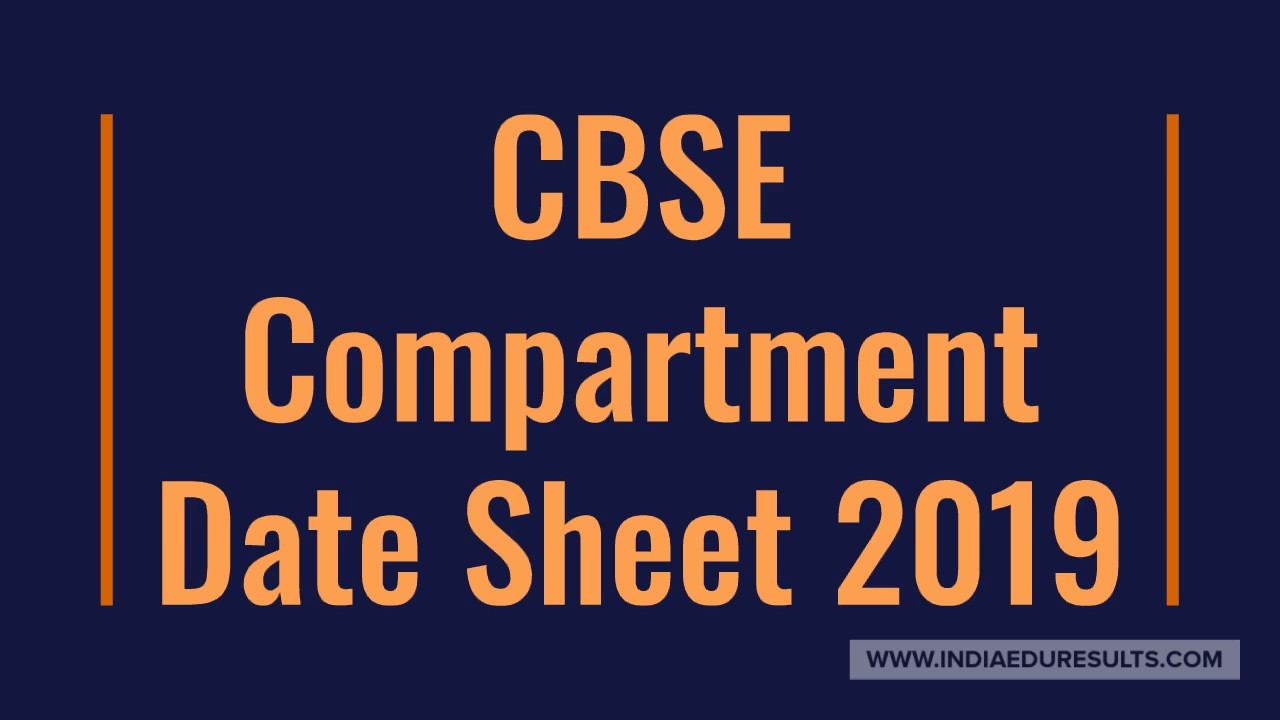 CBSE Compartment Date Sheet 2019, CBSE Compartment Exam Date 2019