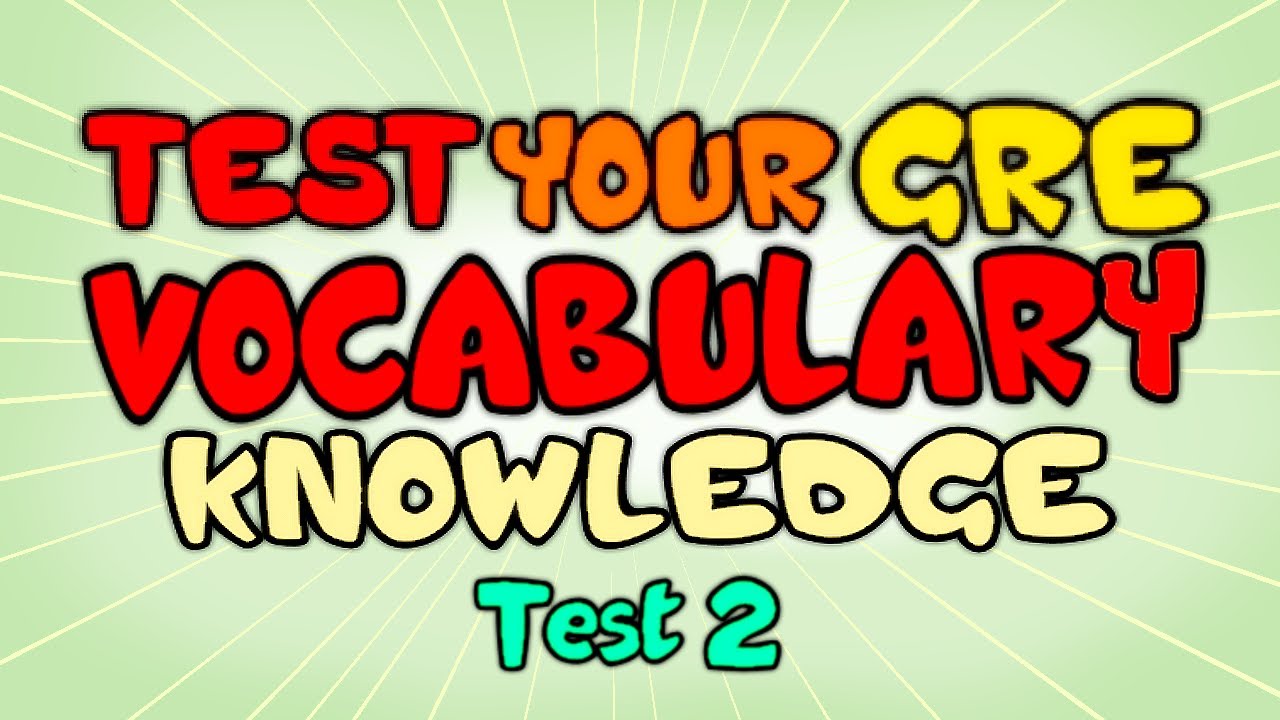 Test your GRE Vocabulary Knowledge - GRE Vocabulary Test Part 2