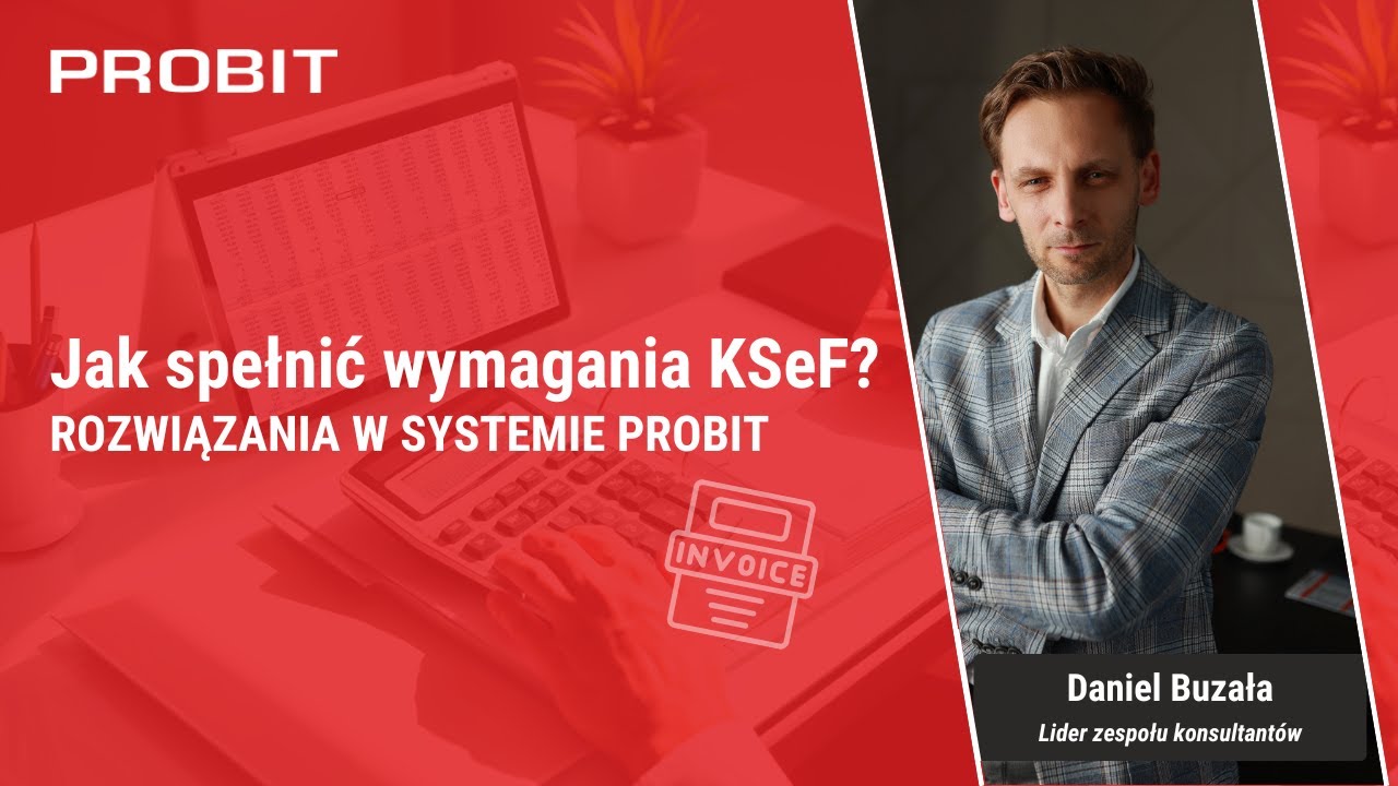 Cz I - Jak spełnić wymagania KSeF? Rozwiązania w systemie PROBIT