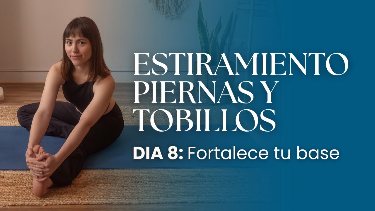 ESTIRAMIENTO PIERNAS Y TOBILLOS | DIA 8: Fortalece tu base con estiramientos suaves hoy