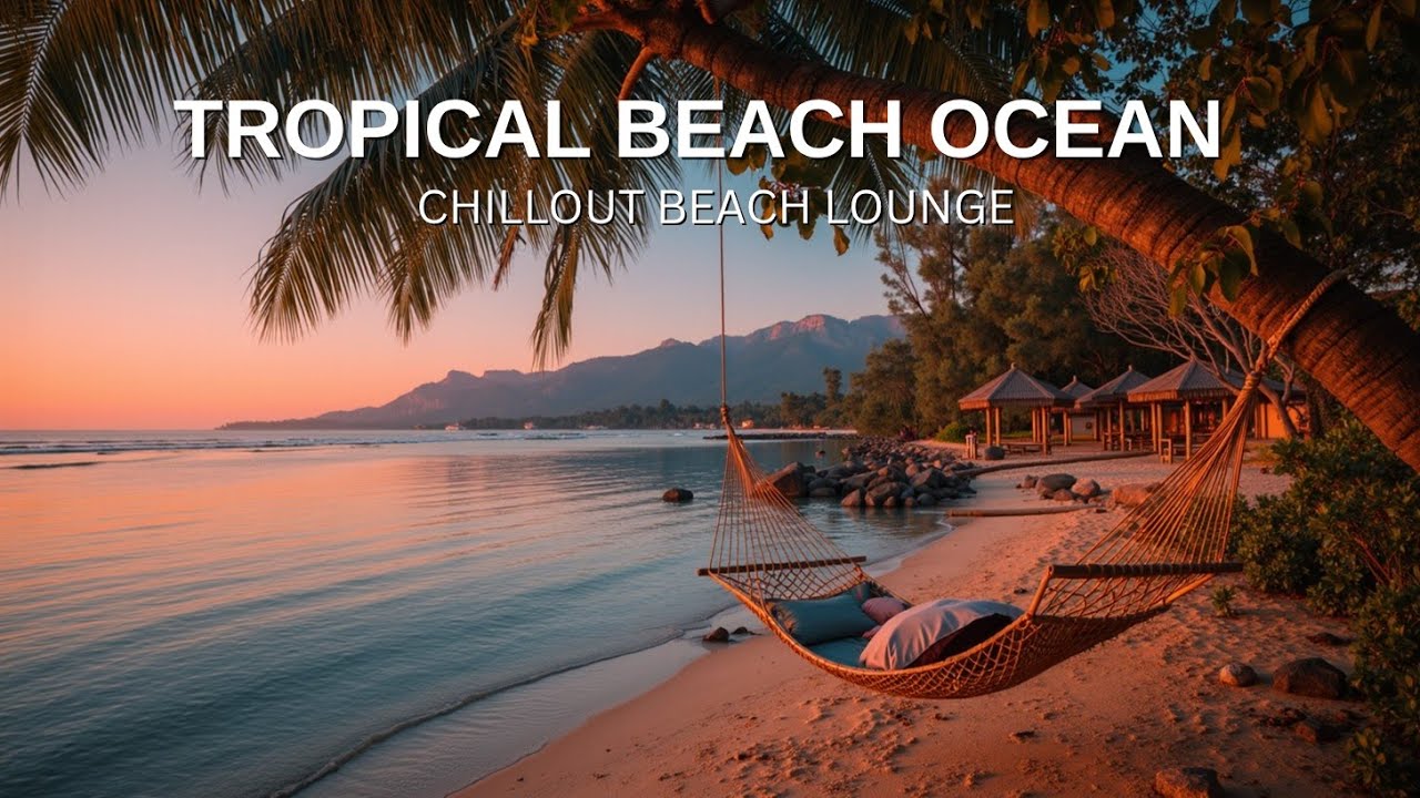 Тропический Пляжный Океанский Закат ~ Chillout Beach Lounge House Music Mix 2025 Zen
