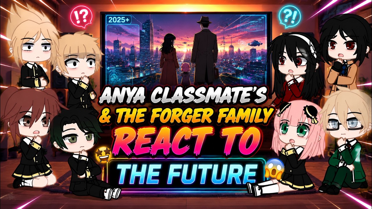🐼ANYA'S CLASSMATE'S + THE FORGER FAMILY ,, REACT TO THE FUTURE | LOID X YOR | ANIMAZING /🐼