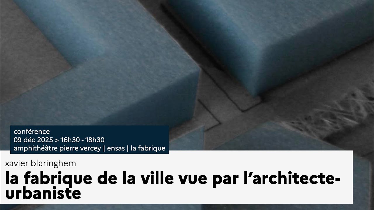 Conférence deXavier Blaringhem - La fabrique de la ville vue par l’architecte-urbaniste