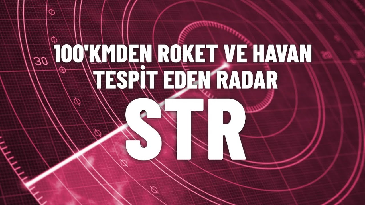 100'KMDEN ROKET VE HAVAN TESPİT EDEN RADAR: STR