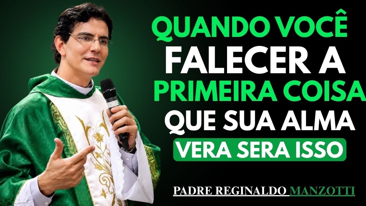 O Que DEUS MOSTRA à ALMA No Seu Último Minuto de Vida — Confirmação Poderosa | Pe Reginaldo Manzotti