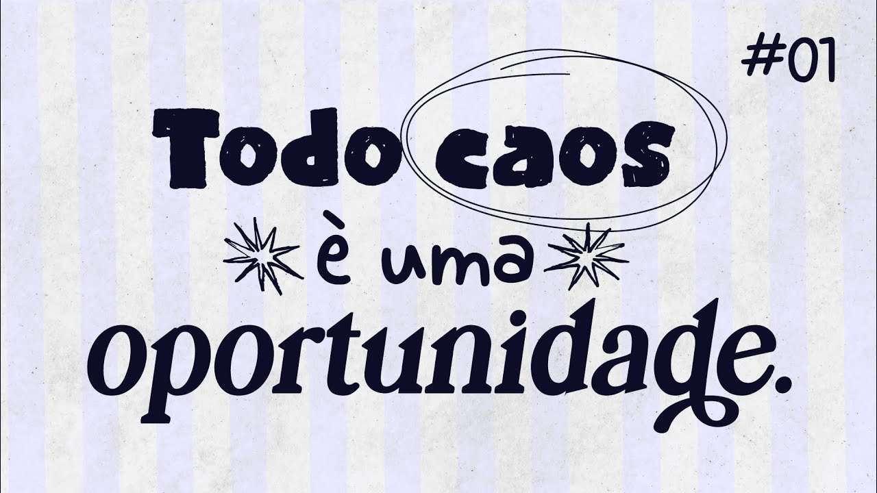 #01 - Todo Caos &eacute; Uma Oportunidade