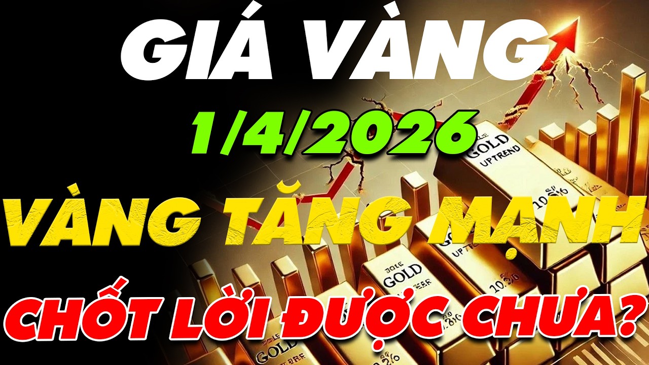 PH&Acirc;N T&Iacute;CH XU HƯỚNG GI&Aacute; V&Agrave;NG H&Ocirc;M NAY NG&Agrave;Y :1/4/2026 V&Agrave;NG TĂNG MẠNH,Đ&Atilde; ĐẾN L&Uacute;C CHỐT LỜI HAY CHƯA?