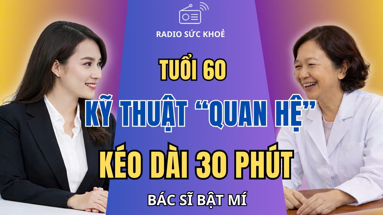 Bí Quyết Tuổi 60: Kỹ Thuật Để Kéo Dài Cuộc Yêu Trên 30 Phút Ông Khỏe Bà Vui