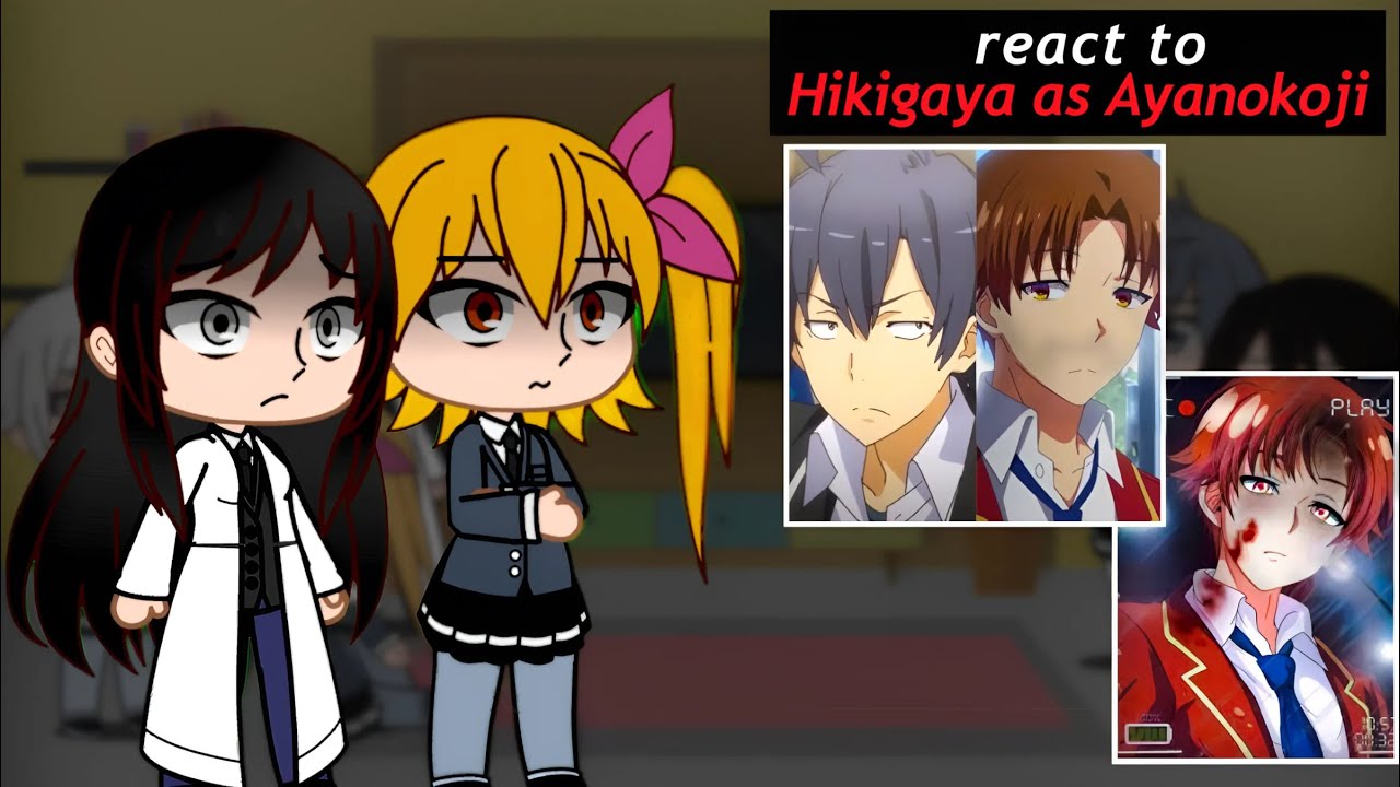 Oregairu react to Hikigaya as Ayanokoji | Gacha React