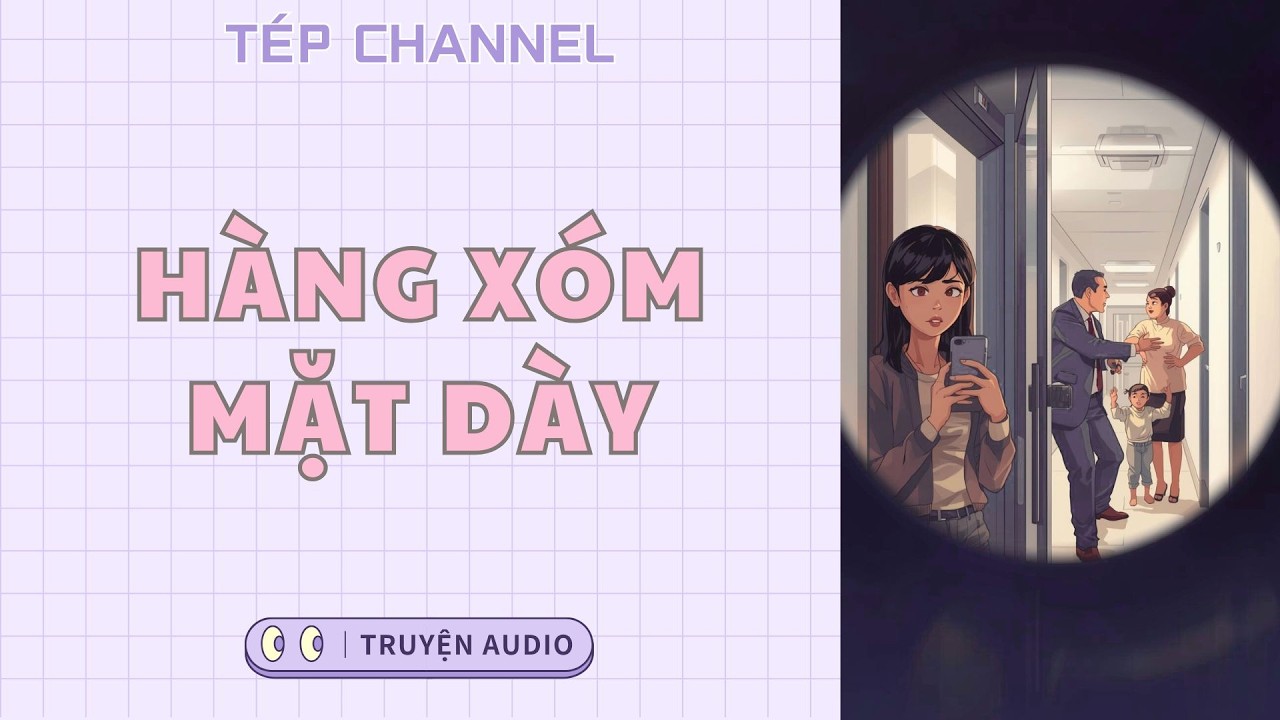 [Audio Full] Hàng xóm mặt dày || TÉP CHANNEL