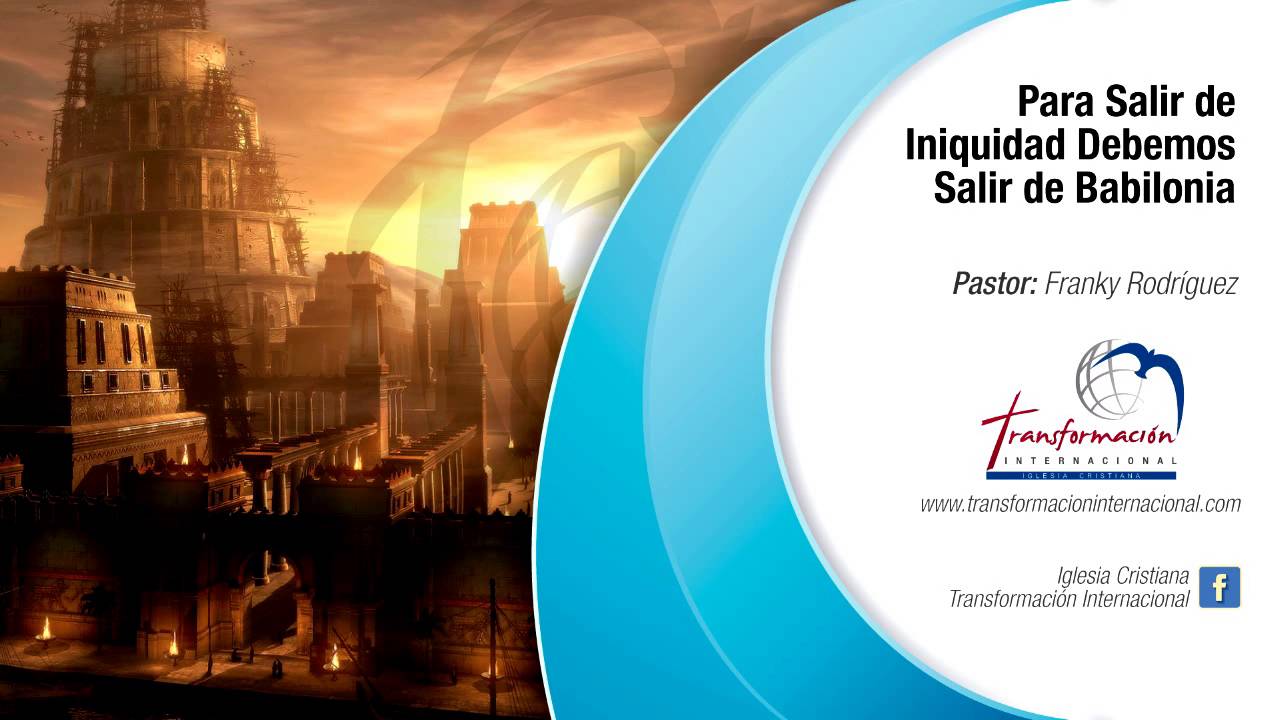 Tema #60 Iniquidad. Para salir de Iniquidad debemos salir de Babilonia - Pastor Franky Rodríguez
