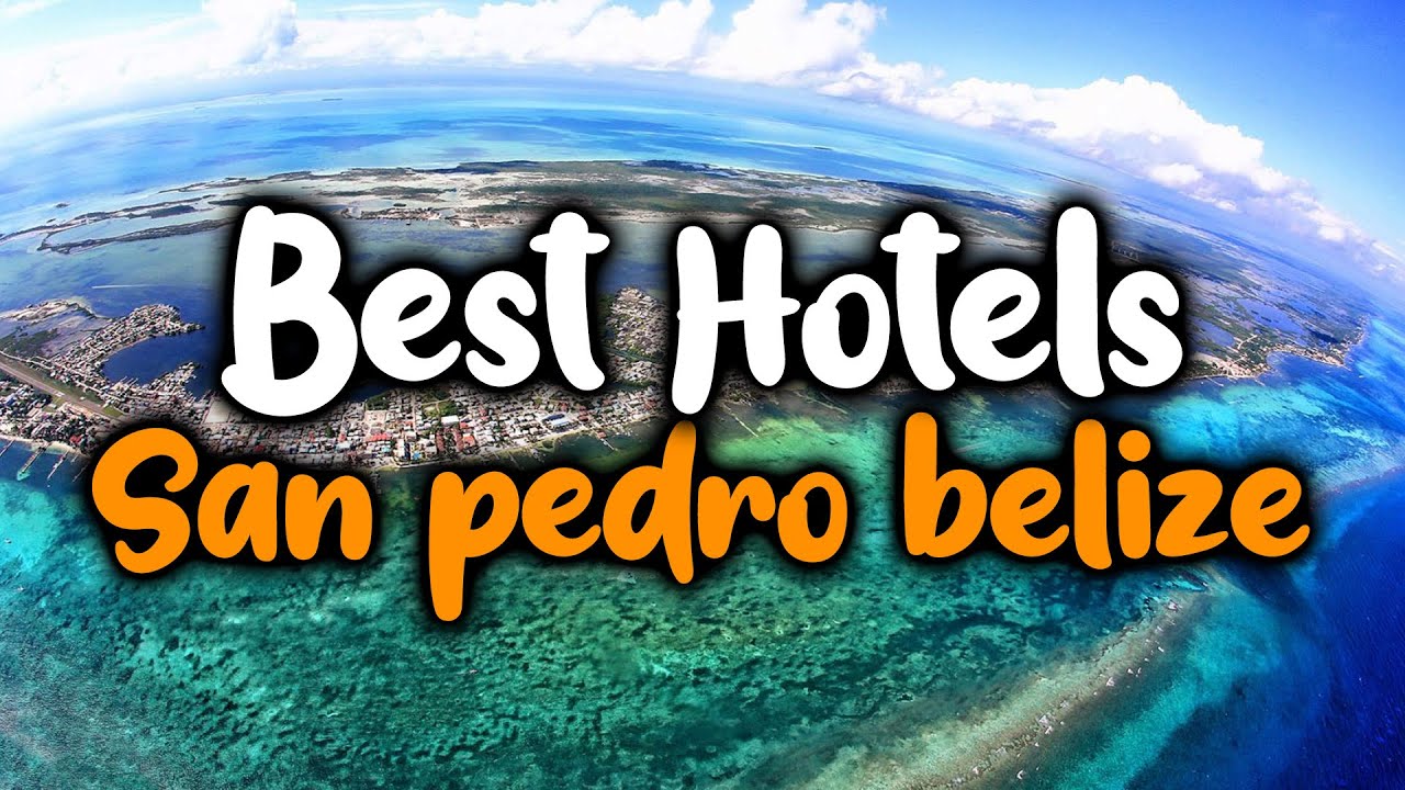Best Hotels In San Pedro, Belize - For Families, Couples, Work Trips, Luxury & Budget