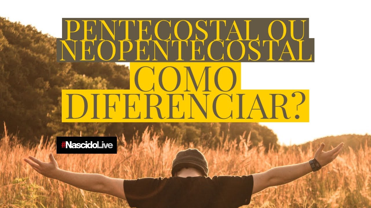 PENTECOSTAL OU NEOPENTECOSTAL - COMO DIFERENCIAR?