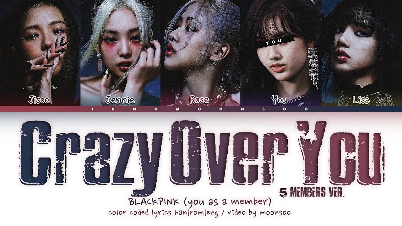 BLACKPINK – Crazy Over You「You as a Member, With 5 Members ver.」| Color Coded Lyrics