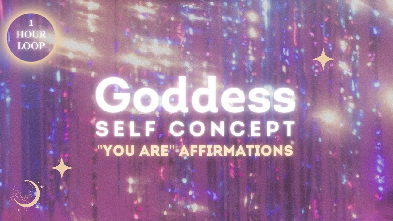 1-Hour ULTIMATE ✨Goddess Self Concept✨YOU ARE Affirmations | UNFATHOMABLY CONFIDENT & GORGEOUS
