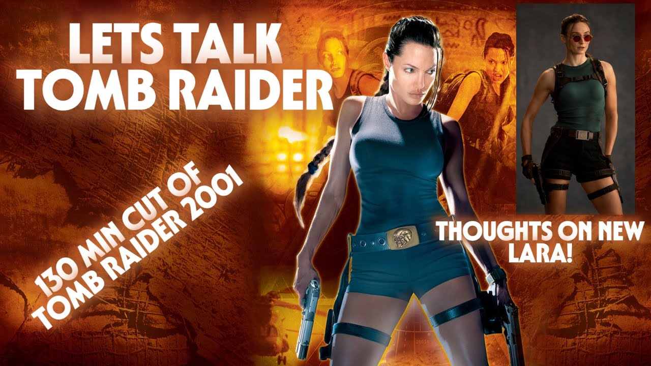 LETS TALK TOMB RAIDER!-Time to release 130 min cut of Tomb Raider 2001Thoughts on new Lara And More!