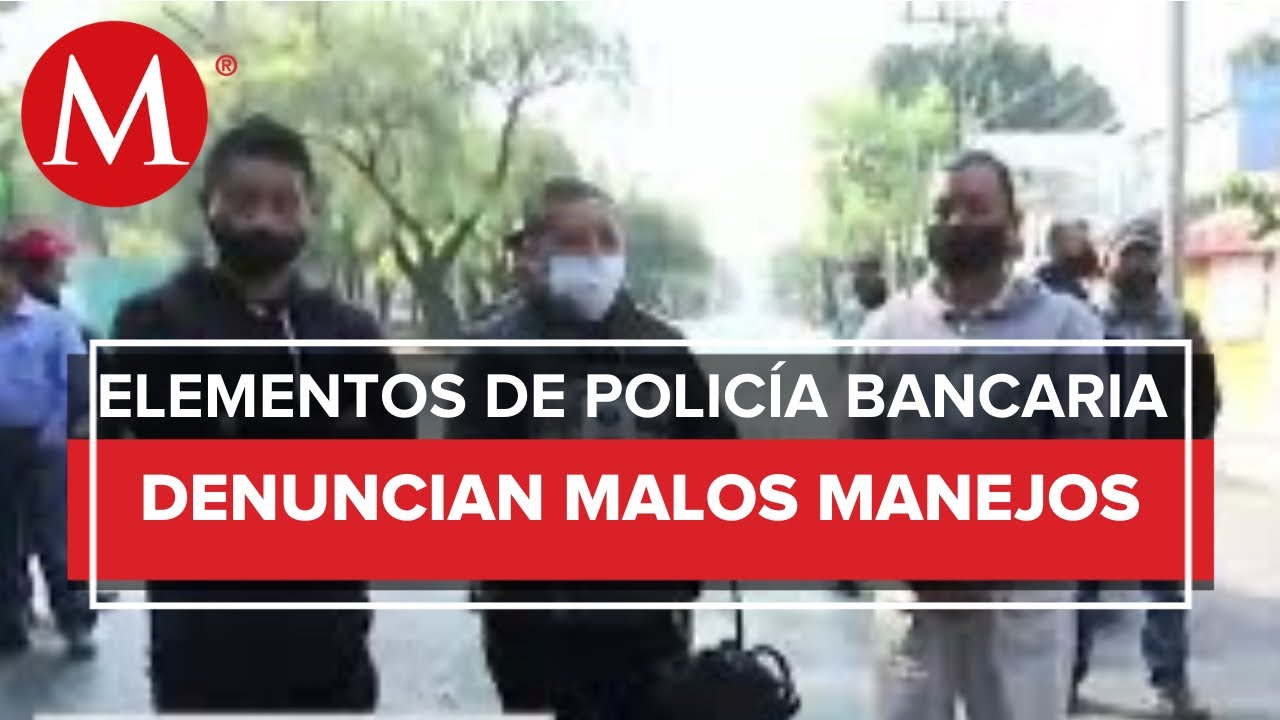 Protestan elementos de la policía bancaria; acusan malos manejos