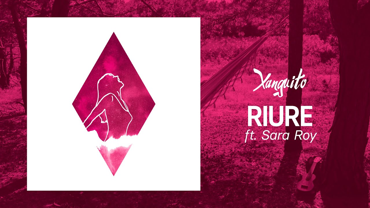 XANGUITO &loz; RIURE ft. Sara Roy