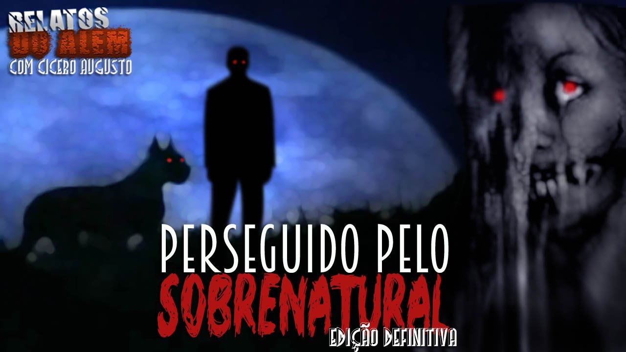 Perseguido pelo Sobrenatural (Edição Definitiva) - Relatos Do Além com Cicero Augusto - 1080p