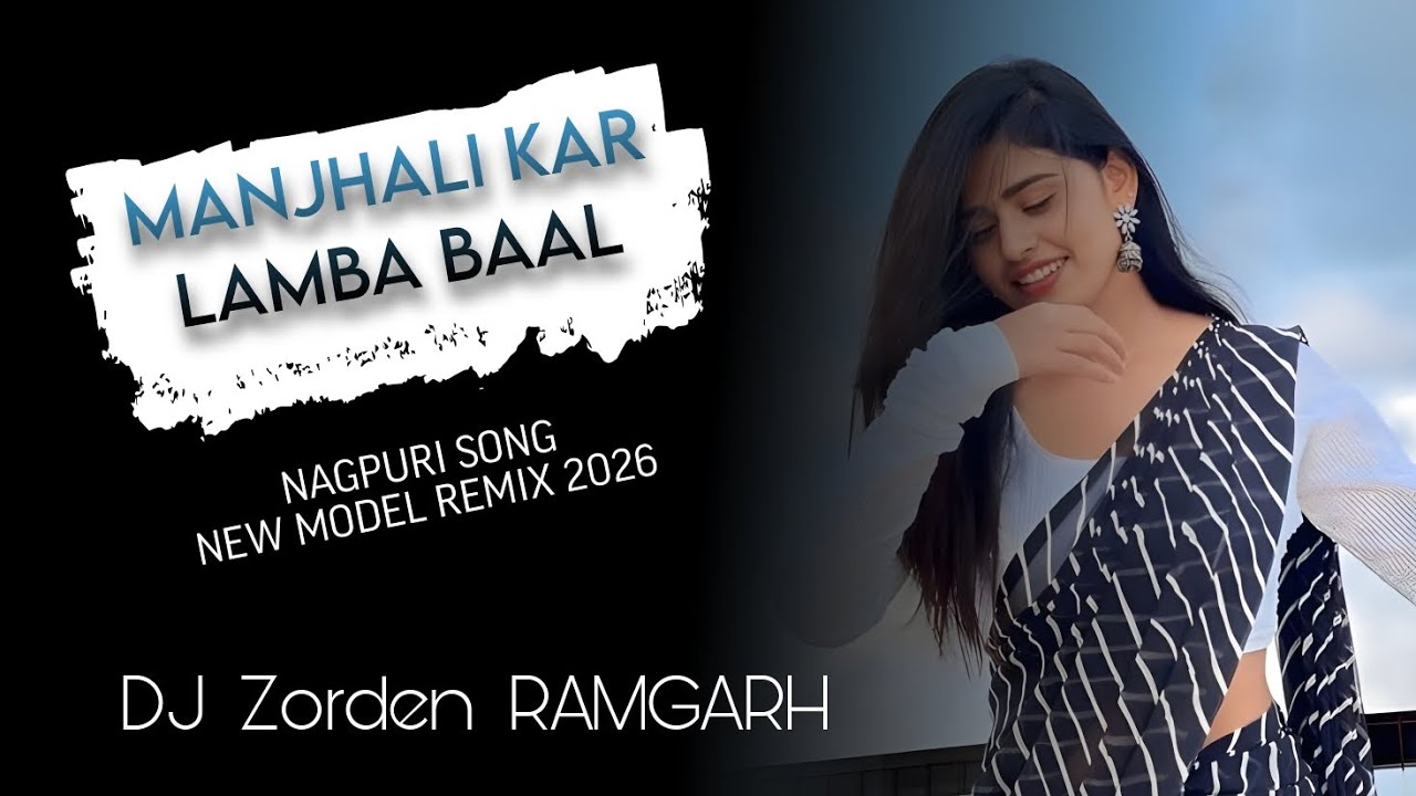 MANJHALI KAR LAMBA BAAL NAGPURI SONG | NEW MODEL REMIX 2026 | DJ ZORDEN RAMGARH