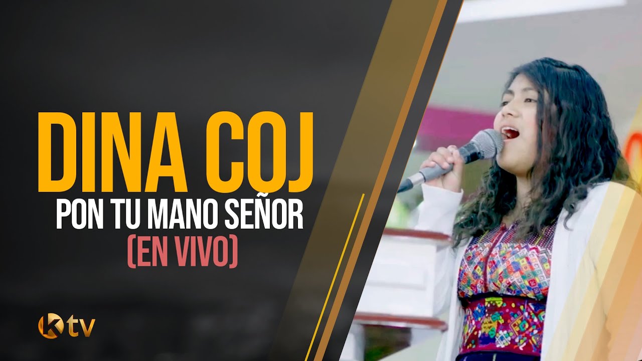 Dina Coj - Pon Tu Mano Señor (En Vivo)