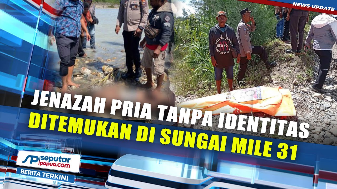 Jenazah Pria Tanpa Identitas Ditemukan di Sungai Mile 31