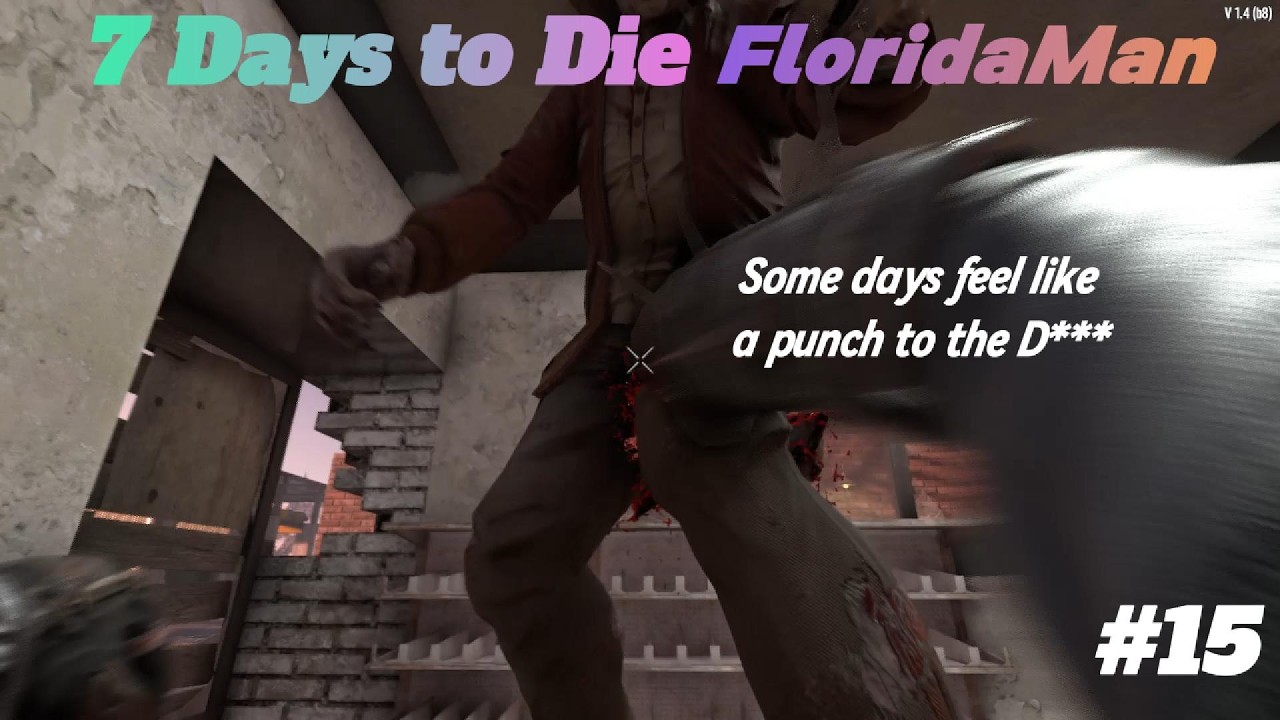 7 Days to die FloridaMan ep15 Some days feel like a punch in the D***