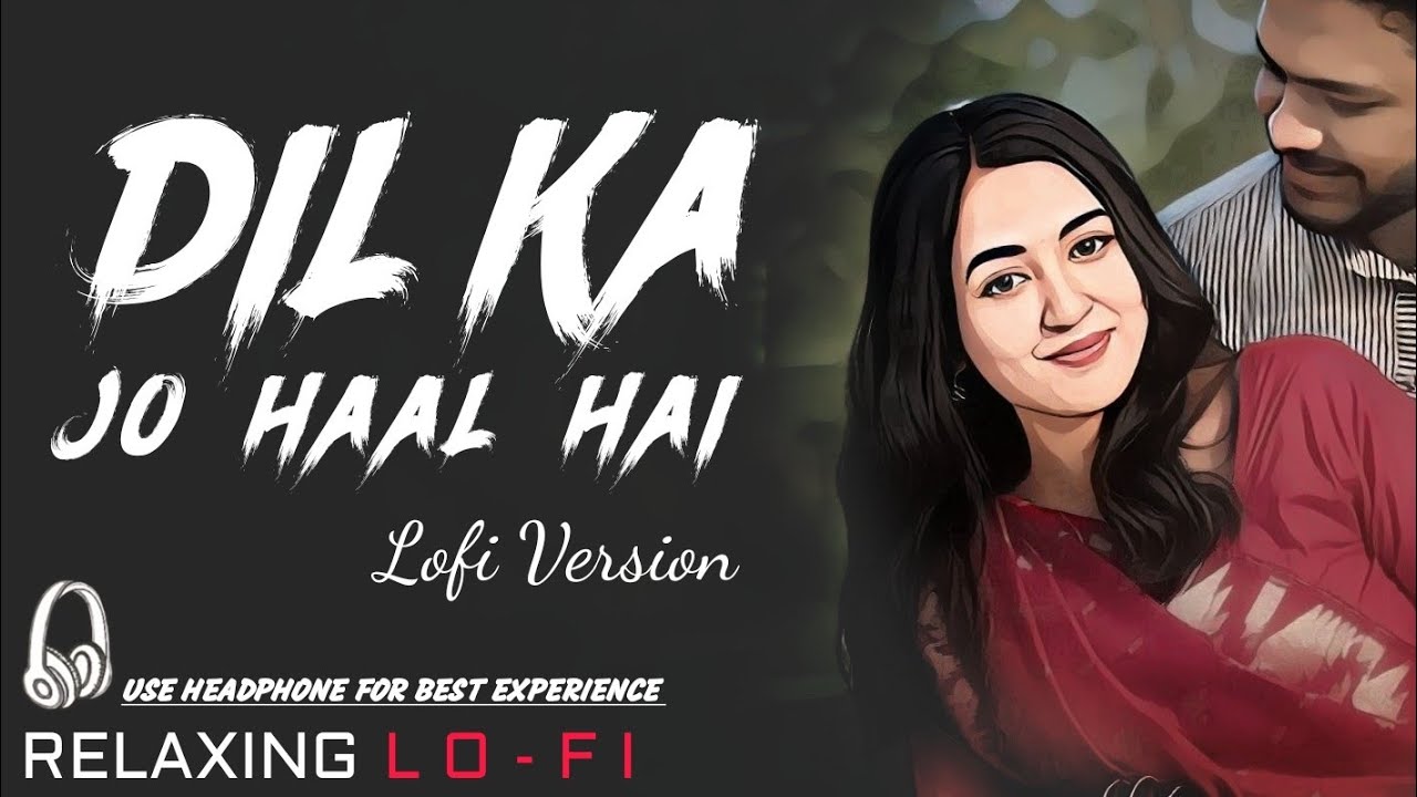Dil Ka Jo Haal Hai || Relaxing Lo- FI Version | दिल का जो हाल है | 90s Hindi Lofi Songs 