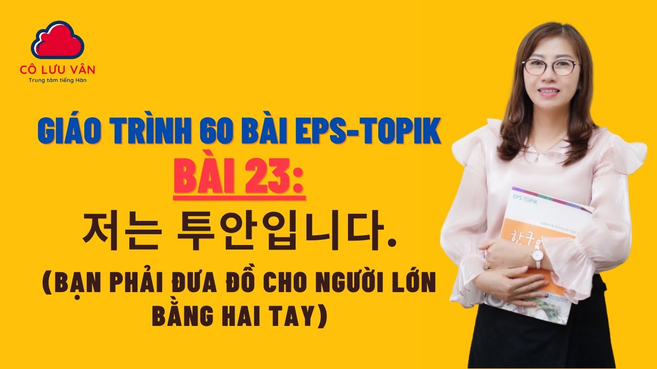 Bài 23 Full - Quyển I - Giáo trình 60 bài EPS TOPIK - Đăng ký học liên hệ zalo: 0988617289