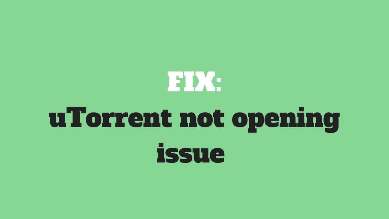 How to fix uTorrent not opening problem? [2020]