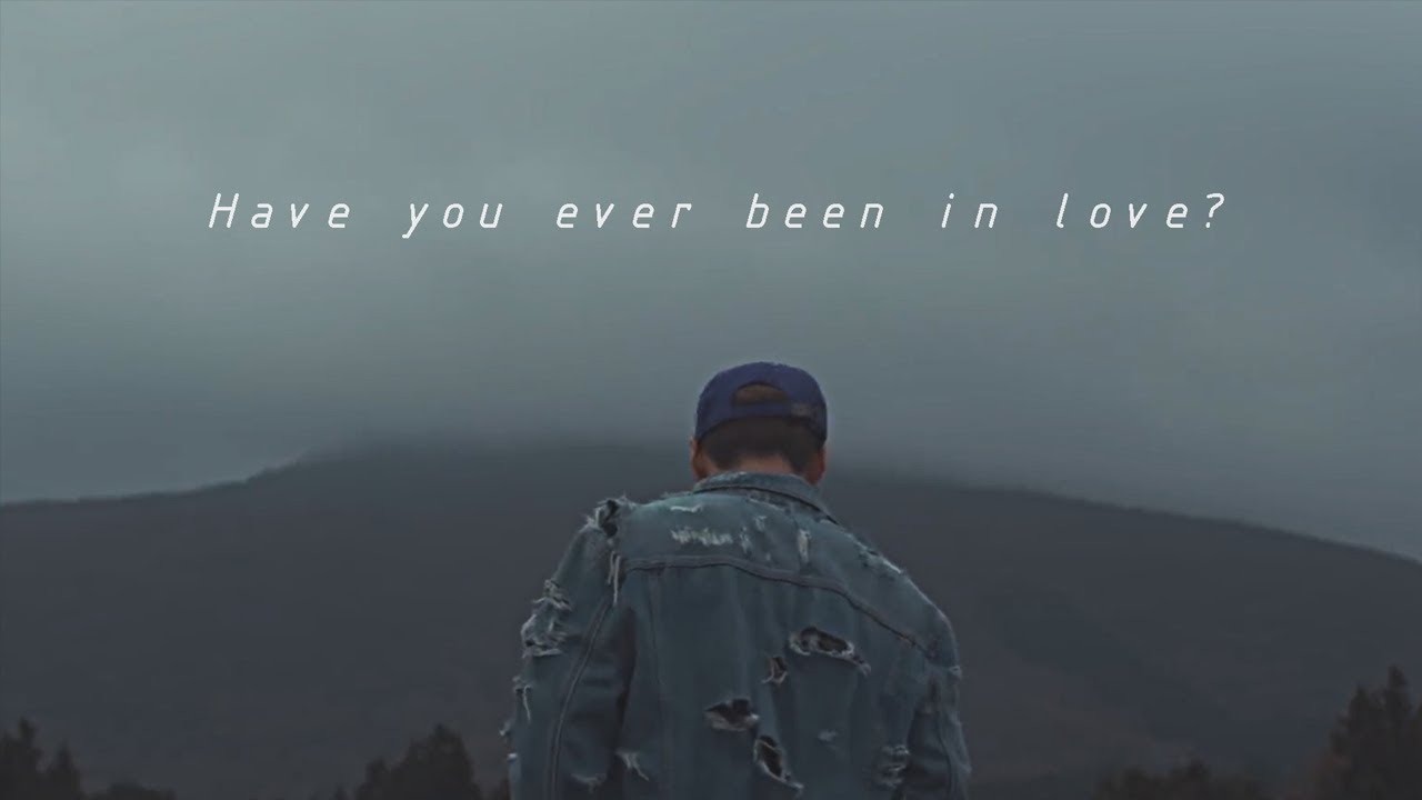 Have you ever been in love?