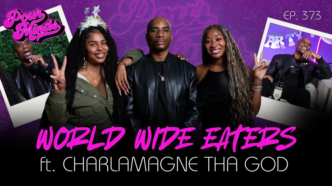 Pour Minds | Episode 373: World Wide Eaters Ft. Charlamagne Tha God