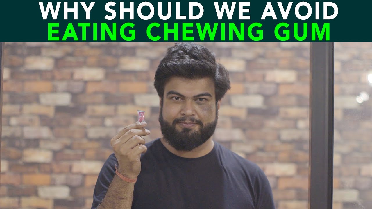 Why Should We Avoid Eating Chewing Gum | Anuj Ramatri - An EcoFreak