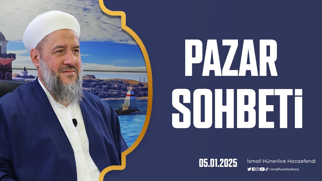 Pazar Sohbeti - İsmail Hünerlice Hocaefendi | 05.01.2025
