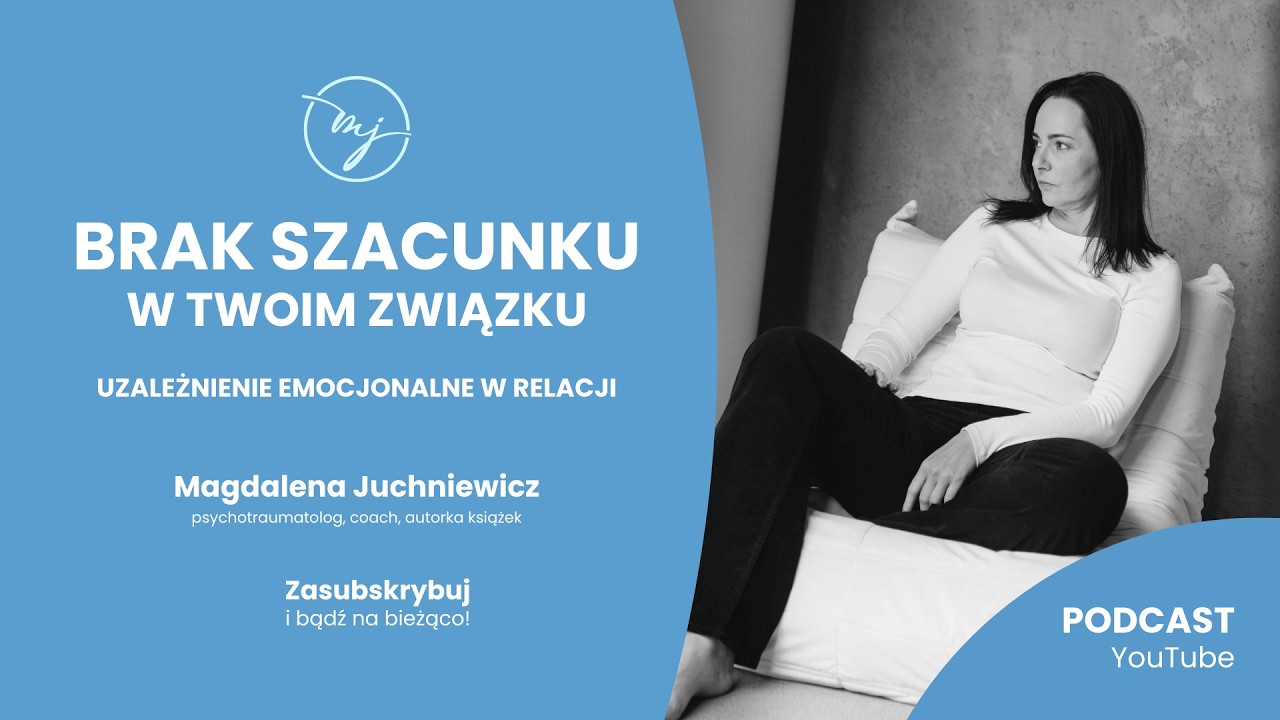 BRAK SZACUNKU W TWOIM ZWIĄZKU. Uzależnienie emocjonalne w relacji [PODCAST]