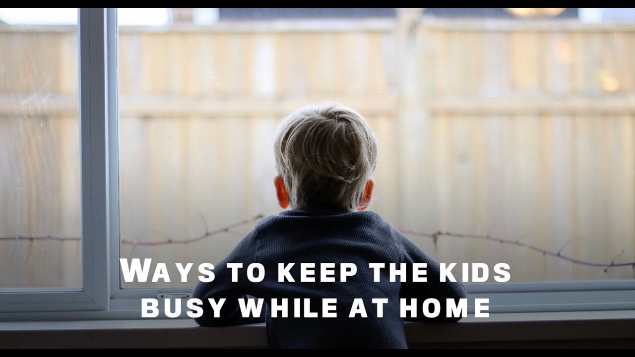 Ways to help keep the kids busy at home