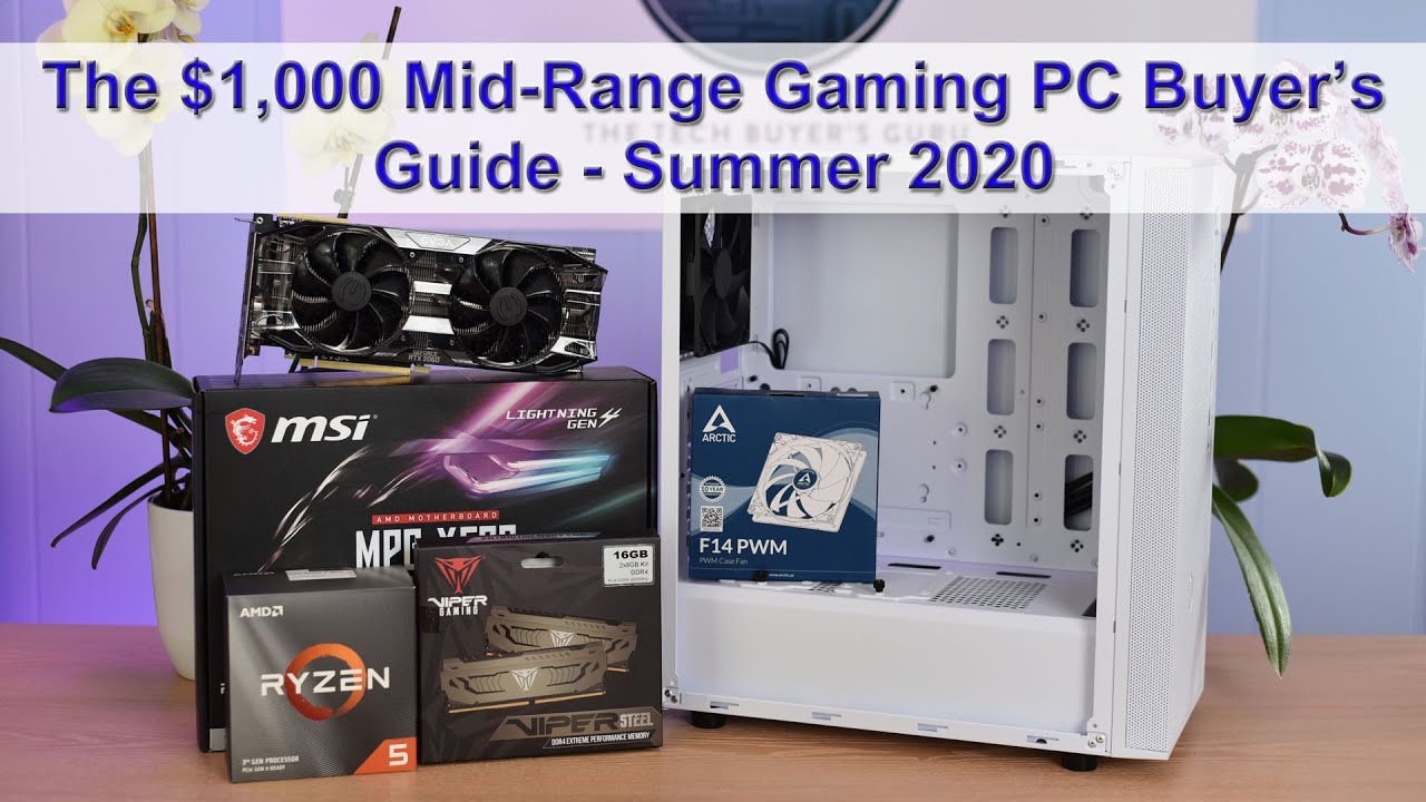 The Best $1000 Gaming PC Build - Summer 2020 Buyer's Guide