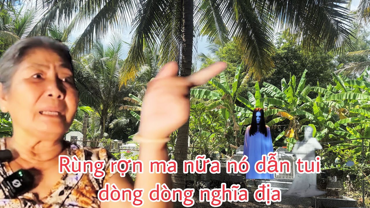 Ly kỳ :Cô tư núi tượng  chứng kiến ma nữ xuất hiện rùng rợn nghĩa địa làng ba chúc 