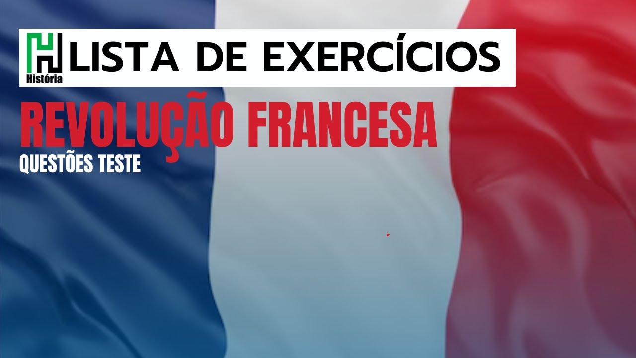 Lista de História | Revolução Francesa | Resolução de Exercícios (Questões Teste)