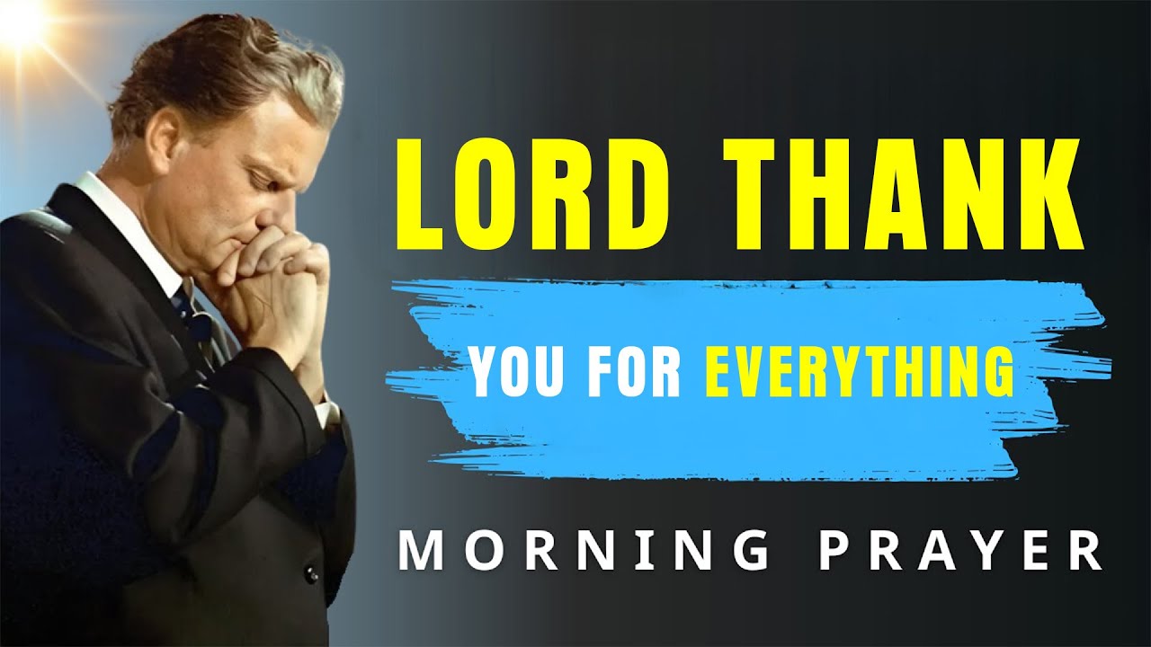 Gratitude Prayer | Thank God First Before Starting Your Day | Morning Prayer - Billy Graham