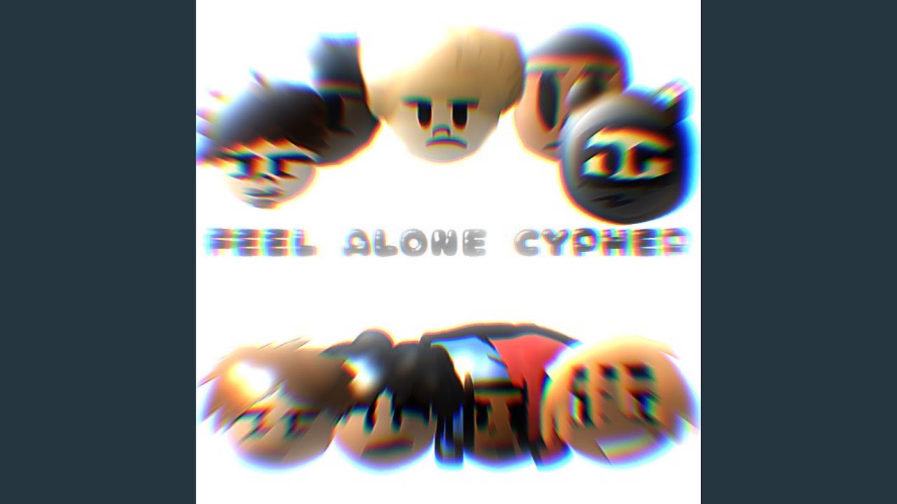 Feel Alone Cypher